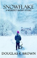 Cover: Snowflake; A Werepet Short Story - Douglas R. Brown
