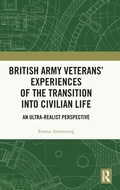 Cover: British Army Veterans' Experiences of the Transition into Civilian Life - Routledge