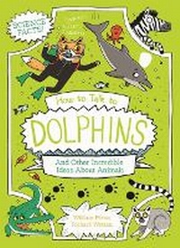 Abbildung von: How to Talk to Dolphins and Other Incredible Ideas about Animals - Arcturus Editions
