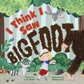 Cover: I Think I Saw Bigfoot - Flowerpot Press