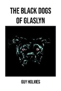 Cover: The Black Dogs of Glaslyn - Grosvenor House Publishing Ltd