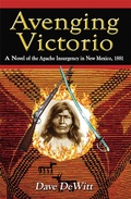 Cover: Avenging Victorio: A Novel of the Apache Insurgency in New Mexico, 1881 - Rio Grande Books
