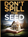 Cover: Don't Spill The Seed - Tiana Jones