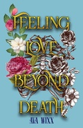 Cover: Feeling Love beyond Death (Love Beyond Death Trilogy, #1) - Ava Wixx