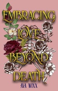 Cover: Embracing Love beyond Death (Love Beyond Death Trilogy, #2) - Ava Wixx
