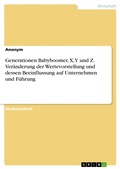 Cover: Generationen Babyboomer, X, Y und Z. Ver&auml;nderung der Wertevorstellung und dessen Beeinflussung auf Unternehmen und F&uuml;hrung - GRIN Verlag