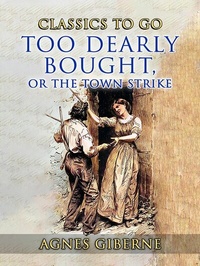 Abbildung von: Too Dearly Bought, or The Town Strike - OTB eBook publishing