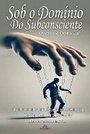 Cover: Sob o Dominio do Subconsciente - AHZURIA PUBLISHING