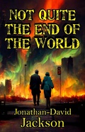 Cover: Not Quite the End of the World - Jonathan-David Jackson