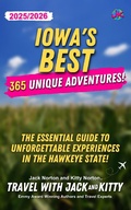 Cover: Iowa's Best: 365 Unique Adventures - 2025-2026 Edition: The Essential Guide to Unforgettable Experiences in the Hawkeye State - Jack and Kitty Media Group