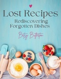 Bild: Lost Recipes: Rediscovering Forgotten Dishes - Betsy Butterton Cook Books