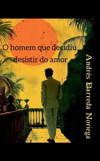 Abbildung von: O homem que decidiu desistir do amor - Sincerium
