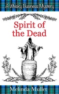 Cover: Spirit of the Dead (Whisky Business Mystery, #6) - Melinda Mullet