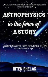 Abbildung von: Astrophysics In The Form Of A Story - Hiten Shelar