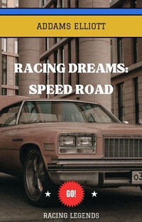 Enlarge image Cover: Racing Dreams:Speed Road (Racing Legends Series, #1) - Addams Elliott