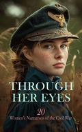 Cover: Through Her Eyes: 20 Women's Narratives of the Civil War - e-artnow
