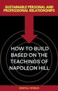 Cover: Sustainable Personal and Professional Relationships - How to Build Based on the Teachings of Napoleon Hill - Digital World