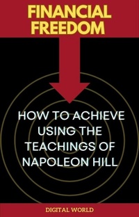 Enlarge image Cover: Financial Freedom - How to Achieve Using the Teachings of Napoleon Hill - Digital World