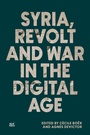 Cover: Syria, Revolt and War in the Digital Age - NYU Press