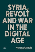 Cover: Syria, Revolt and War in the Digital Age - NYU Press