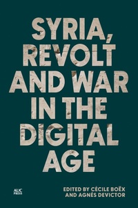 Enlarge image Cover: Syria, Revolt and War in the Digital Age - NYU Press