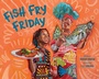 Cover: Fish Fry Friday - Abrams Books for Young Readers