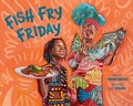 Cover: Fish Fry Friday - Abrams Books for Young Readers