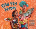 Cover: Fish Fry Friday - Abrams Books for Young Readers