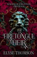 Cover: The Firetongue Heir (Mages of Oblivion, #0.5) - Elyse Thomson