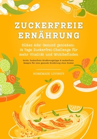Abbildung von: Zuckerfreie Ernährung: Süßes Ade! Gesund genießen - 14 Tage Zuckerfrei-Challenge für mehr Vitalität und Wohlbefinden (Zuckerfreie Ernährungstipps & Rezepte für eine gesunde Ernährung ohne Zucker) - tredition