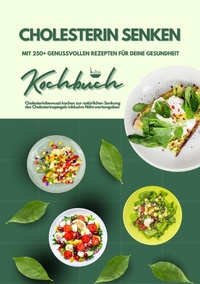Abbildung von: Cholesterin senken: Kochbuch mit 250+ genussvollen Rezepten für deine Gesundheit (Cholesterinbewusst kochen zur natürlichen Senkung des Cholesterinspiegels inklusive Nährwertangaben) - tredition