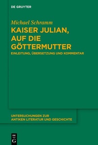 Abbildung von: Kaiser Julian, Auf die Göttermutter - De Gruyter