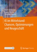 Abbildung von: KI im Mittelstand: Chancen, Optimierungen und Neugeschäft - Springer Vieweg