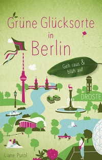 Abbildung von: Grüne Glücksorte in Berlin - Droste Verlag GmbH