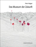Cover: Das Museum der Zukunft - innsbruck university press