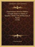 Cover: Dissertazione Istorico-Politica, E Legale Sopra La Natura, E Qualita Delle Citta Di Piacenza, E Parma (1720) - Kessinger Publishing