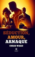 Cover: S&eacute;duction, amour, arnaque - Le Lys Bleu &Eacute;ditions
