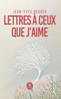 Bild vergrößern Bild: Lettres à ceux que j'aime - Le Lys Bleu Éditions