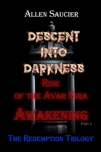 Enlarge image Cover: Descent into Darkness Rise The Redemption Trilogy Rise of the Avar Nira Awakening Part 2 (Descent Into Darkness Redemption Trilogy, #1) - Gene Allen Saucier Jr