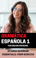 Cover: Spanish Grammar Essentials: "From Scratch" volume 1 (Start learning European Spanish from the ground up with these 5 books., #3) - Mohamed Elshenawy