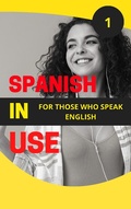 Cover: Spanish in Use 1 (Start learning European Spanish from the ground up with these 5 books., #1) - Mohamed Elshenawy