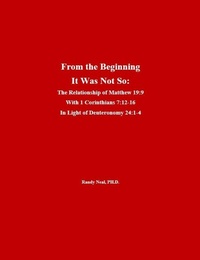 Abbildung von: From the Beginning It Was Not So:  The Relationship of Matthew 19:9 With 1 Corinthians 7:12 - 15 In Light of Deuteronomy 24:1 - 4 - Randy Neal, PH.D.