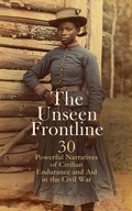Cover: The Unseen Frontline - 30 Powerful Narratives of Civilian Endurance and Aid in the Civil War - e-artnow