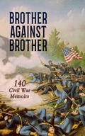 Cover: Brother against Brother: 140 Civil War Memoirs - e-artnow