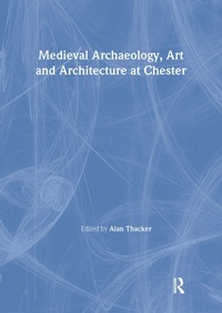 Abbildung von: Medieval Archaeology, Art and Architecture at Chester - Routledge