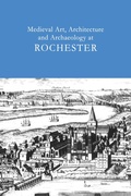 Cover: Medieval Art, Architecture and Archaeology at Rochester: v. 28 - Routledge