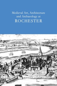 Abbildung von: Medieval Art, Architecture and Archaeology at Rochester: v. 28 - Routledge