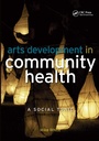Cover: Arts Development in Community Health - CRC Press