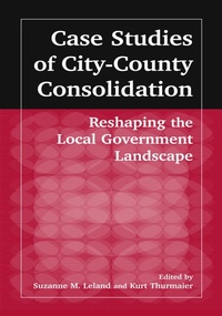 Abbildung von: Case Studies of City-County Consolidation: Reshaping the Local Government Landscape - Routledge