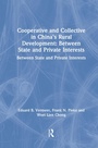Cover: Cooperative and Collective in China's Rural Development: Between State and Private Interests - Routledge